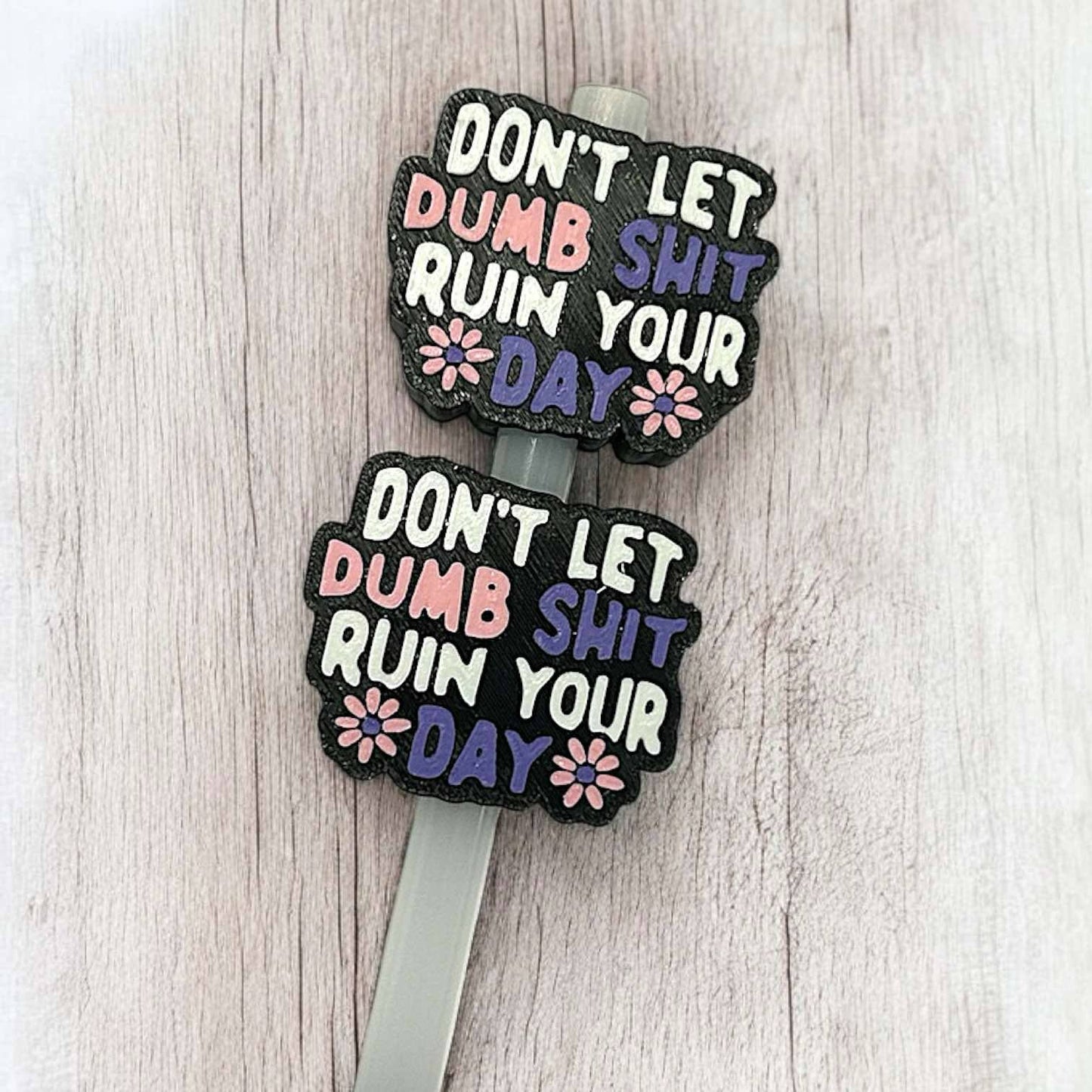 Don't Let Dumb Sh*t Ruin Your Day Charm