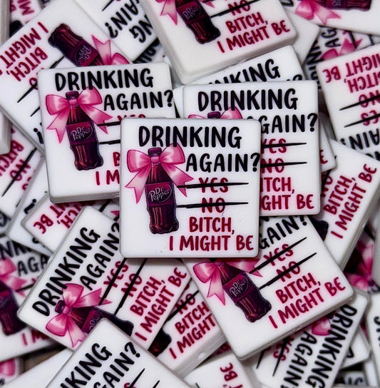 You Drinking Again? B*tch I Might Be