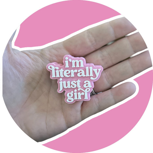 I’m Literally Just a Girl Charm