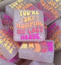 You're Dry Humping My Last Nerve